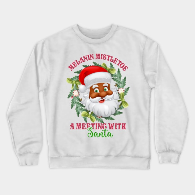 Melanin Mistletoe A Meeting with Santa Crewneck Sweatshirt by MZeeDesigns